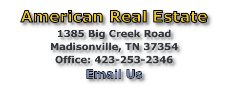 American Real Estate 1385 Big Creek RoadMadisonville, TN 37354 Office: 423-253-2346 Email Us